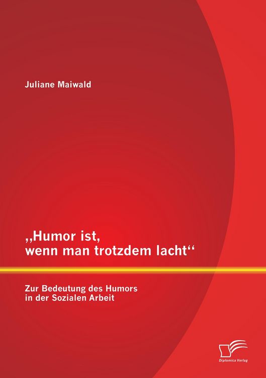 Produktbild: "Humor ist, wenn man trotzdem lacht" - Zur Bedeutung des Humors in der Sozialen Arbeit