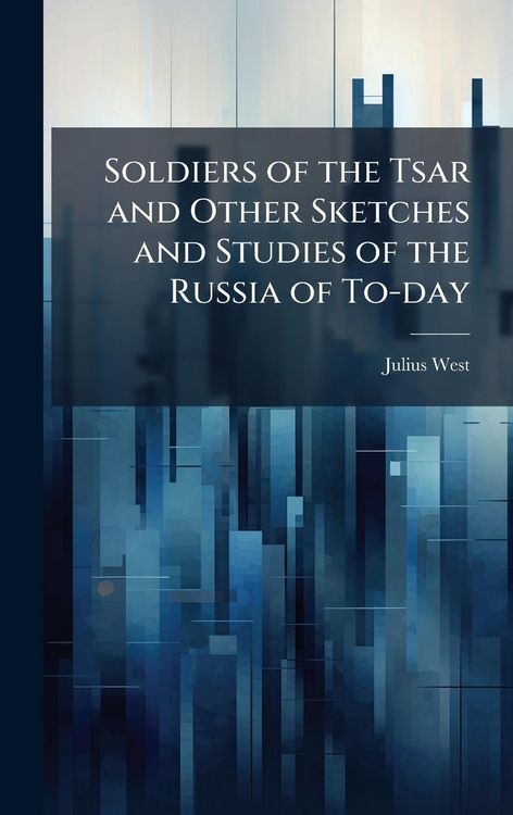 Produktbild: Soldiers of the Tsar and Other Sketches and Studies of the Russia of To-day