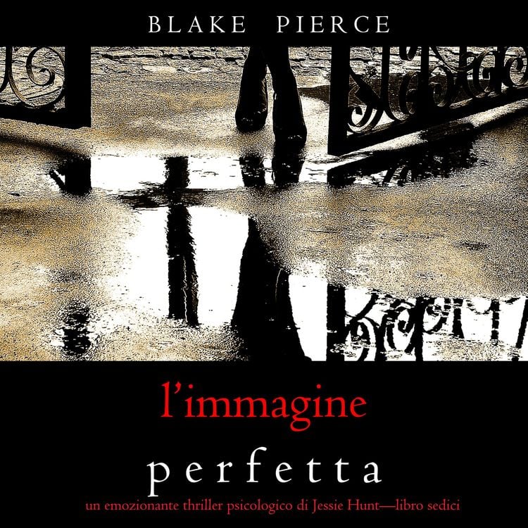 Produktbild: L'Immagine Perfetta (Un emozionante thriller psicologico di Jessie Hunt&mdash;Libro Sedici)