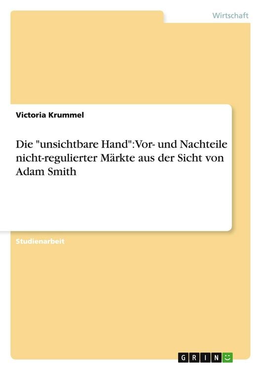 Produktbild: Die "unsichtbare Hand": Vor- und Nachteile nicht-regulierter M&auml;rkte aus der Sicht von Adam Smith