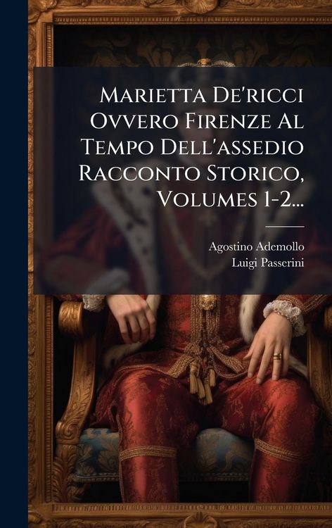 Produktbild: Marietta De'ricci Ovvero Firenze Al Tempo Dell'assedio Racconto Storico, Volumes 1-2...
