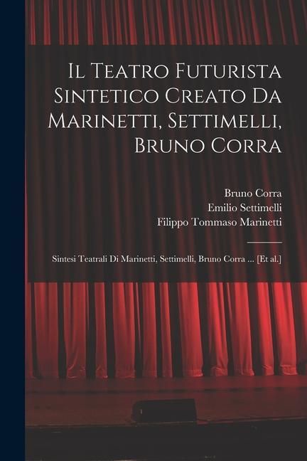 Produktbild: Il Teatro futurista sintetico creato da Marinetti, Settimelli, Bruno Corra: Sintesi teatrali di Marinetti, Settimelli, Bruno Corra ... [et al.]