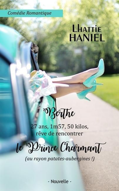 Produktbild: Berthe, 27 ans, 1m57, 50 kilos, r&ecirc;ve de rencontrer le Prince Charmant (au rayon patates-aubergines !): Attention, ceci est une com&eacute;die romantique !