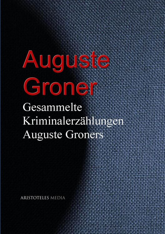 Produktbild: Gesammelte Kriminalerz&auml;hlungen Auguste Groners