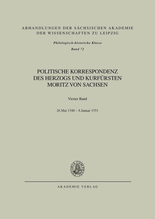 Produktbild: Politische Korrespondenz des Herzogs und Kurf&uuml;rsten Moritz von Sachsen / Bd. IV: 26. Mai 1548 &ndash; Januar 1551