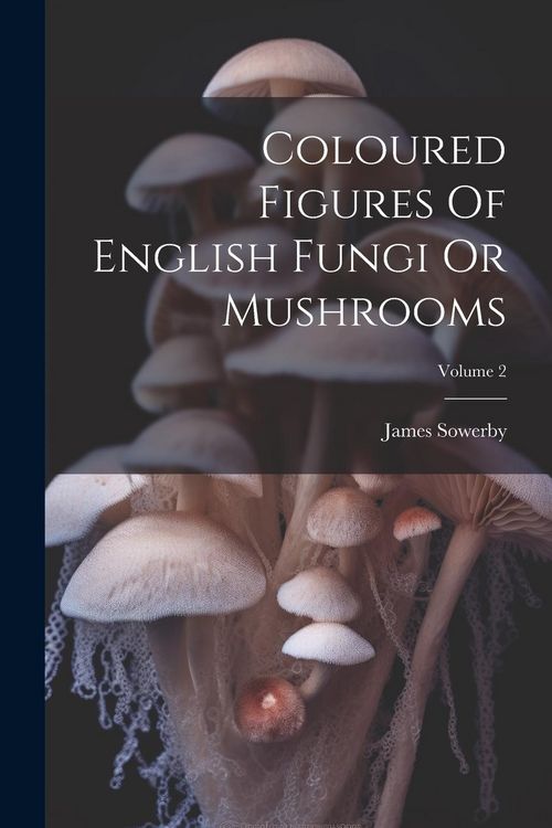 Produktbild: Coloured Figures Of English Fungi Or Mushrooms; Volume 2