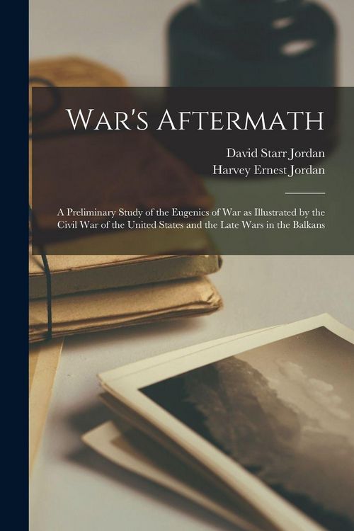 Produktbild: War's Aftermath; a Preliminary Study of the Eugenics of war as Illustrated by the Civil war of the United States and the Late Wars in the Balkans