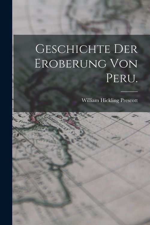 Produktbild: Geschichte der Eroberung von Peru.