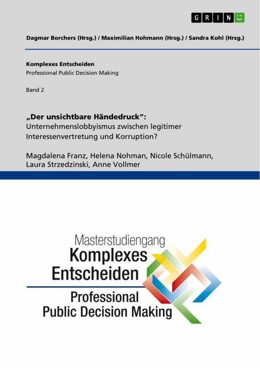 Produktbild: "Der unsichtbare H&auml;ndedruck": Unternehmenslobbyismus zwischen legitimer Interessenvertretung und Korruption?