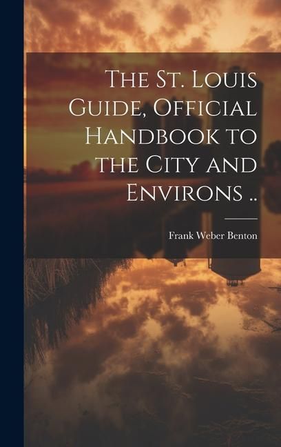 Produktbild: The St. Louis Guide, Official Handbook to the City and Environs ..