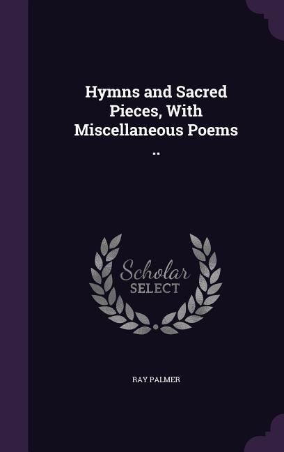 Produktbild: Hymns and Sacred Pieces, With Miscellaneous Poems ..