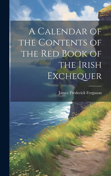 Produktbild: A Calendar of the Contents of the Red Book of the Irish Exchequer