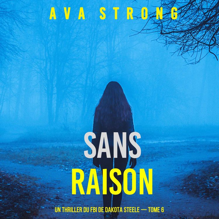Produktbild: Sans raison (Un thriller du FBI de Dakota Steele &mdash;&nbsp;tome 6)