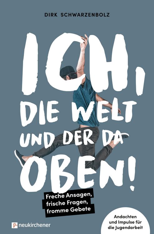 Produktbild: Ich, die Welt und DER da oben! - Freche Ansagen, frische Fragen, fromme Gebete