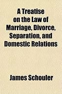 Produktbild: A Treatise on the Law of Marriage, Divorce, Separation, and Domestic Relations