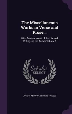 Produktbild: The Miscellaneous Works in Verse and Prose...: With Some Account of the Life and Writings of the Author Volume 5