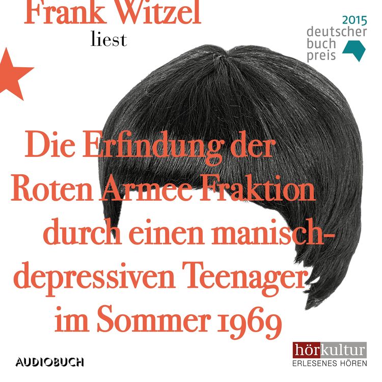 Produktbild: Die Erfindung der Roten Armee Fraktion durch einen manisch-depressiven Teenager im Sommer 1969