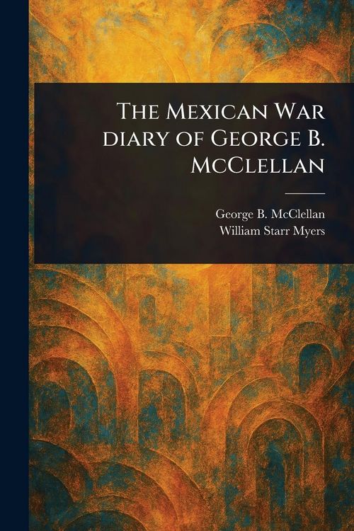Produktbild: The Mexican War Diary of George B. McClellan