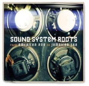 Produktbild: SOUND SYSTEM ROOTS: FROM AMERICAN RnB TO JAMAICAN