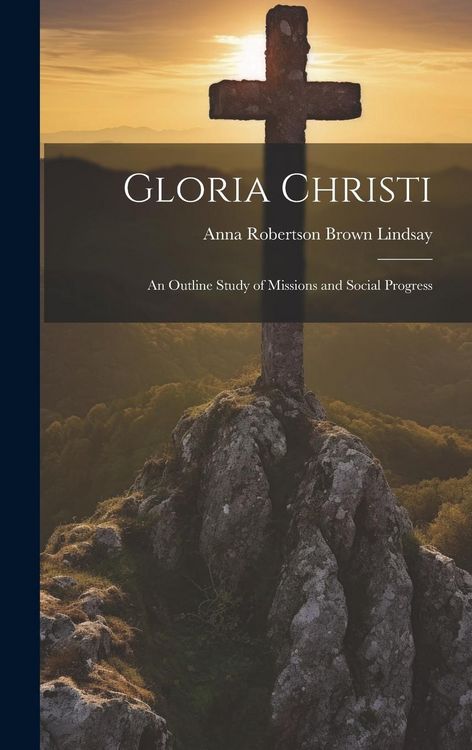 Produktbild: Gloria Christi; an Outline Study of Missions and Social Progress