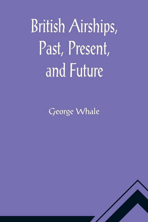 Produktbild: British Airships, Past, Present, and Future