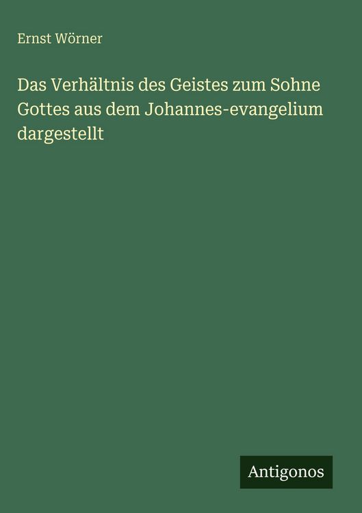 Produktbild: Das Verh&auml;ltnis des Geistes zum Sohne Gottes aus dem Johannes-evangelium dargestellt