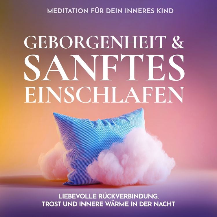Produktbild: Meditation f&uuml;r dein inneres Kind - Geborgenheit & sanftes Einschlafen