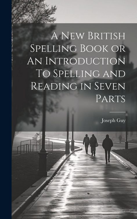 Produktbild: A New British Spelling Book or An Introduction To Spelling and Reading in Seven Parts