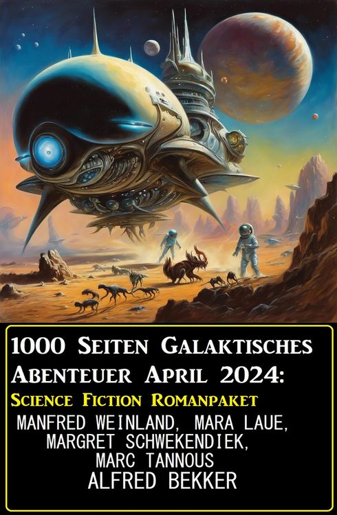 Produktbild: 1000 Seiten Galaktisches Abenteuer April 2024: Science Fiction Romanpaket