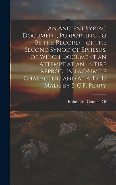 Produktbild: An Ancient Syriac Document, Purporting to Be the Record ... of the Second Synod of Ephesus, of Which Document an Attempt at an Entire Reprod. in Fac-S