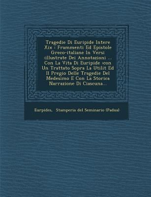 Produktbild: Tragedie Di Euripide Intere XIX: Frammenti Ed Epistole Greco-Italiane in Versi: Illustrate Dei Annotazioni ... Con La Vita Di Euripide: Con Un Trattat