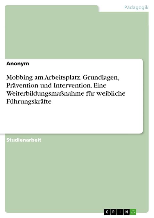 Produktbild: Mobbing am Arbeitsplatz. Grundlagen, Pr&auml;vention und Intervention. Eine Weiterbildungsma&szlig;nahme f&uuml;r weibliche F&uuml;hrungskr&auml;fte