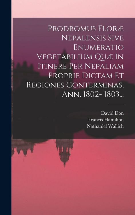 Produktbild: Prodromus Flor&aelig; Nepalensis Sive Enumeratio Vegetabilium Qu&aelig; In Itinere Per Nepaliam Proprie Dictam Et Regiones Conterminas, Ann. 1802- 1803...