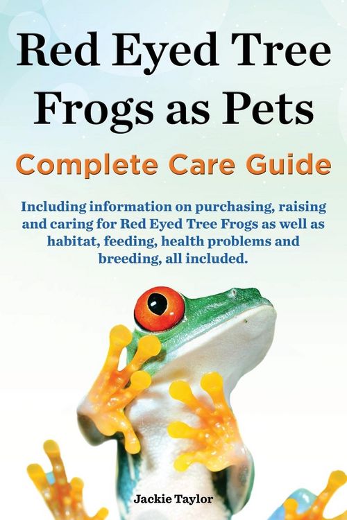 Produktbild: Red Eyed Tree Frogs as Pets, Complete Care Guide Including Information on Purchasing, Raising and Caring for Red Eyed Tree Frogs as Well as Habitat, F