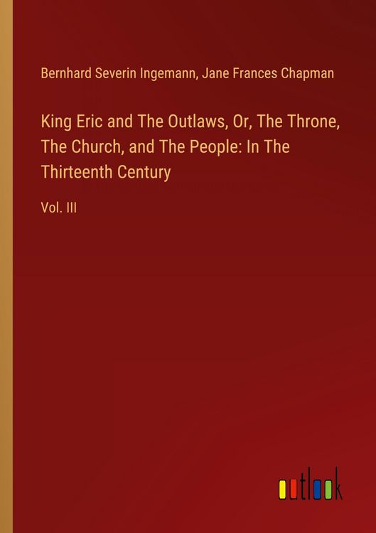 Produktbild: King Eric and The Outlaws, Or, The Throne, The Church, and The People: In The Thirteenth Century
