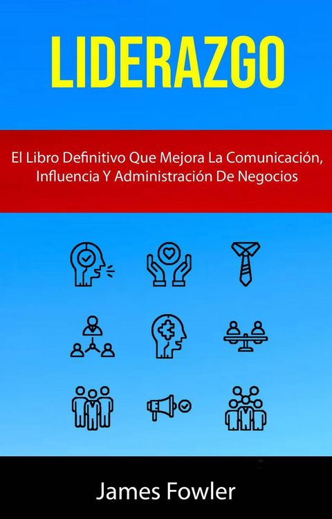 Produktbild: Liderazgo: El Libro Definitivo Que Mejora La Comunicaci&oacute;n, Influencia Y Administraci&oacute;n De Negocios