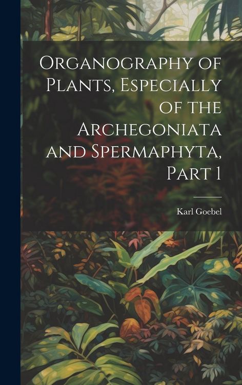 Produktbild: Organography of Plants, Especially of the Archegoniata and Spermaphyta, Part 1