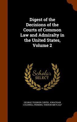 Produktbild: Digest of the Decisions of the Courts of Common Law and Admiralty in the United States, Volume 2
