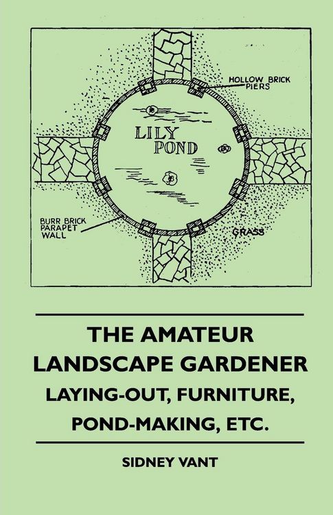 Produktbild: The Amateur Landscape Gardener - Laying-Out, Furniture, Pond-Making, Etc.