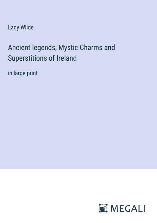 Produktbild: Ancient legends, Mystic Charms and Superstitions of Ireland