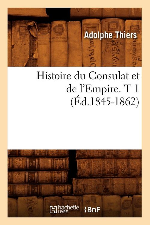 Produktbild: Histoire du Consulat et de l'Empire. T 1 (&Eacute;d.1845-1862)