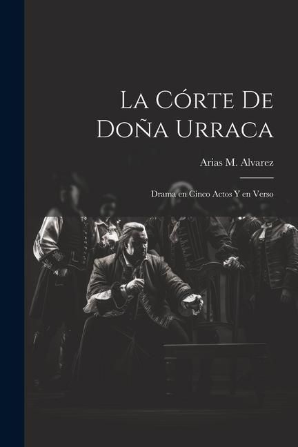 Produktbild: La C&oacute;rte de Do&ntilde;a Urraca: Drama en Cinco Actos y en Verso