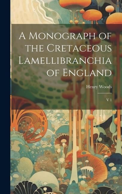 Produktbild: A Monograph of the Cretaceous Lamellibranchia of England