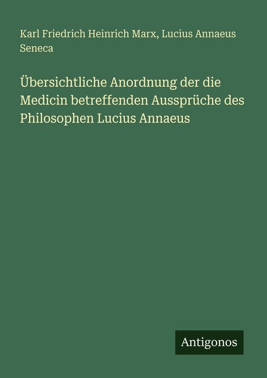 Produktbild: &Uuml;bersichtliche Anordnung der die Medicin betreffenden Ausspr&uuml;che des Philosophen Lucius Annaeus