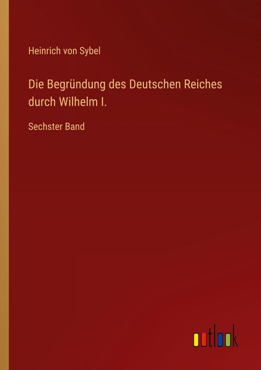 Produktbild: Die Begr&uuml;ndung des Deutschen Reiches durch Wilhelm I.