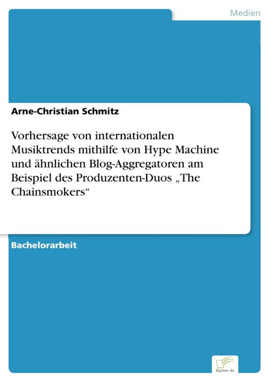 Produktbild: Vorhersage von internationalen Musiktrends mithilfe von Hype Machine und &auml;hnlichen Blog-Aggregatoren am Beispiel des Produzenten-Duos "The Chainsmoker