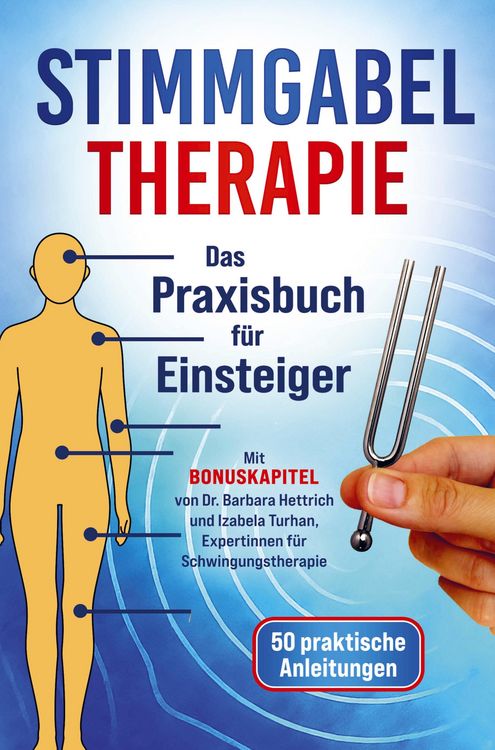 Produktbild: Stimmgabel Therapie Das Praxisbuch f&uuml;r Einsteiger - 50 praktische Anleitungen zur Anwendung