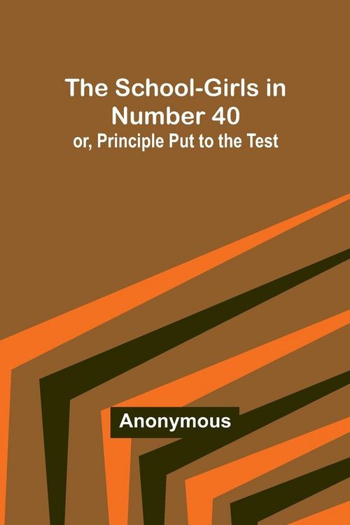 Produktbild: The School-Girls in Number 40; or, Principle Put to the Test