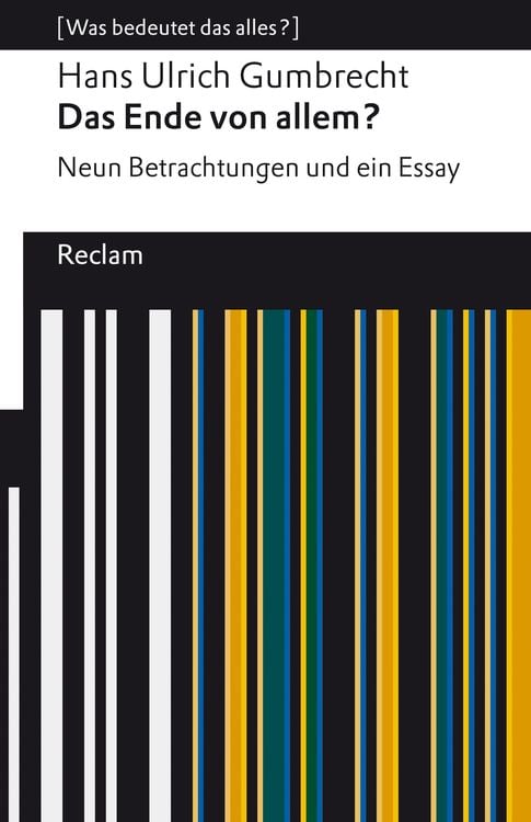 Bild vom Artikel Das Ende von allem? Neun Betrachtungen und ein Essay vom Autor Hans Ulrich Gumbrecht