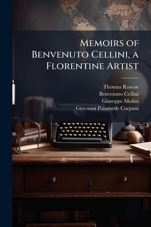 Produktbild: Memoirs of Benvenuto Cellini, a Florentine Artist